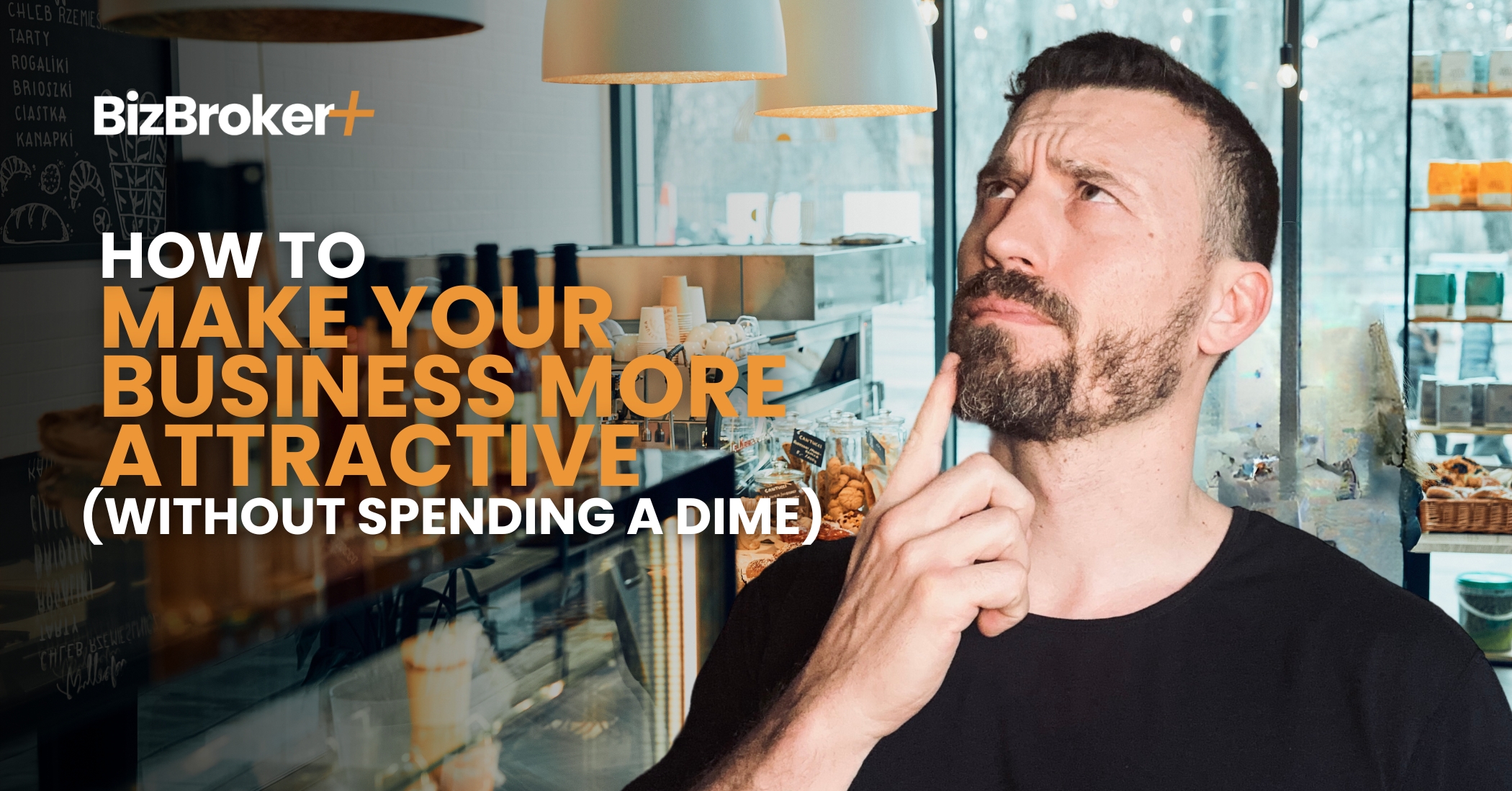 How to Make Your Business More Attractive (Without Spending a Dime)
