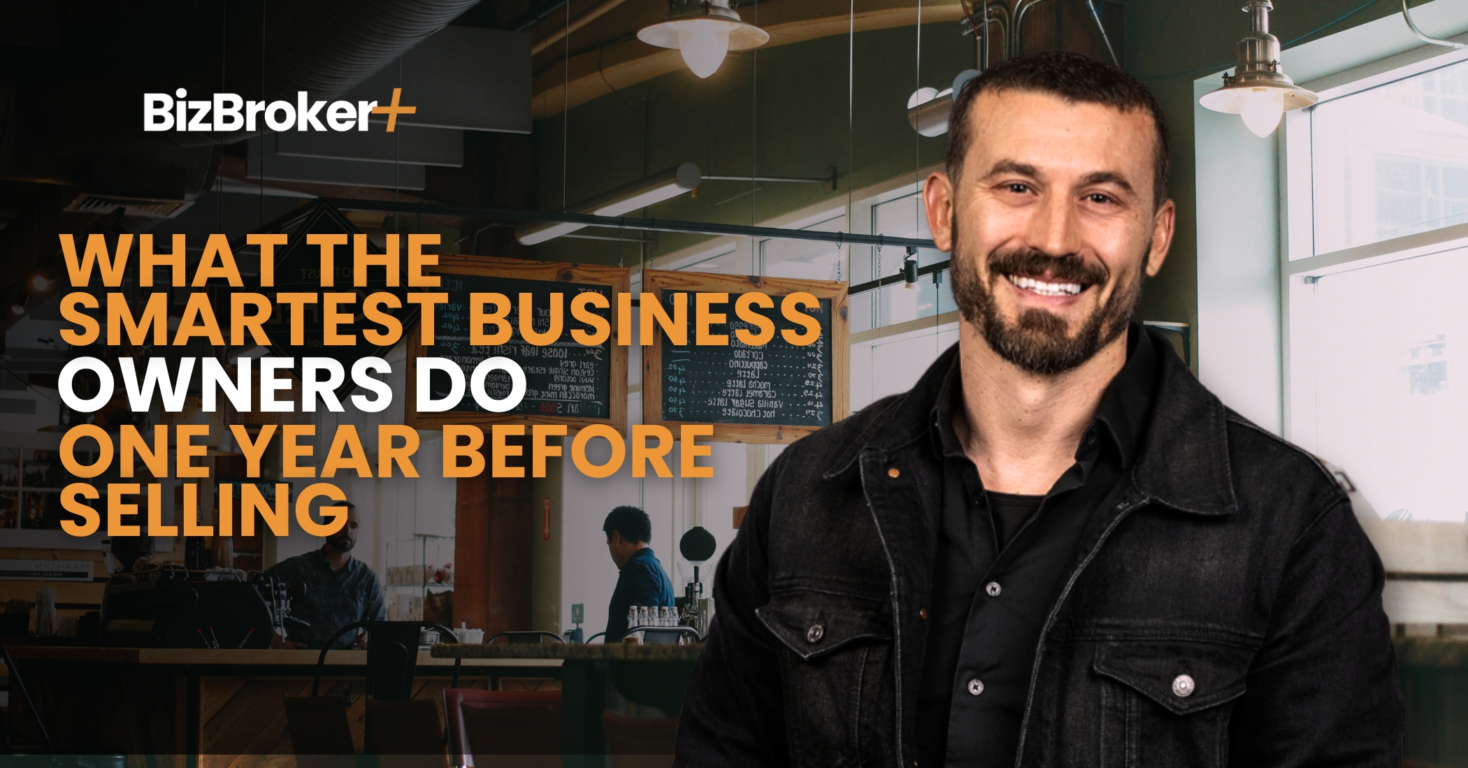 What the Smartest Business Owners Do One Year Before Selling