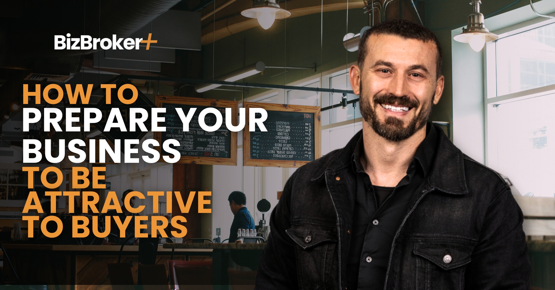 How to Prepare Your Business to Be Attractive to Buyers