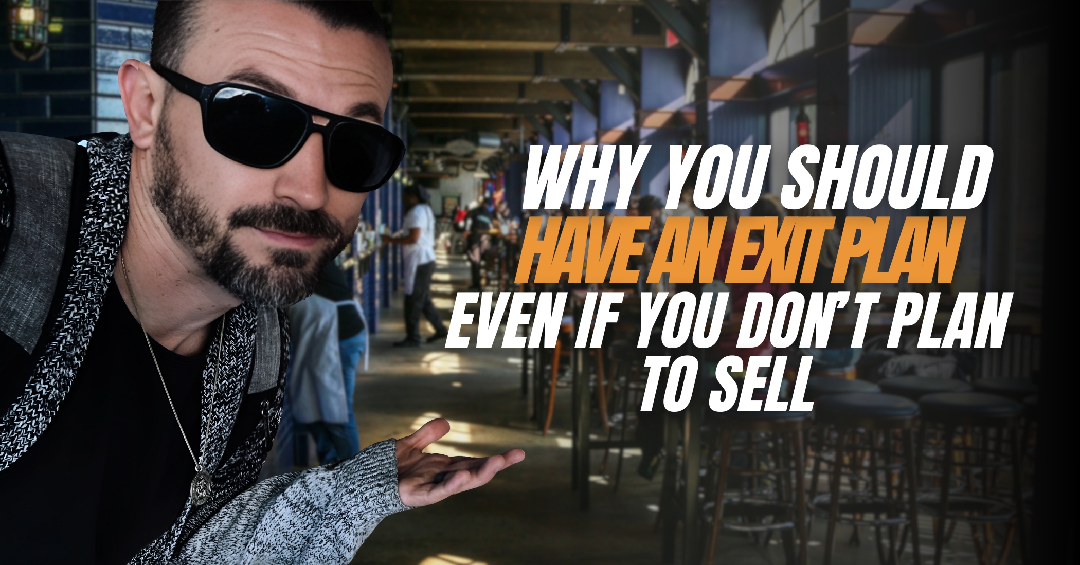 Why You Should Have an Exit Plan Even If You Don’t Plan to Sell